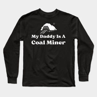 My Daddy Is A Coal Miner Long Sleeve T-Shirt